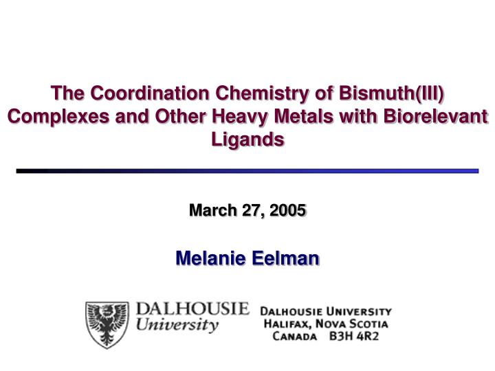 the coordination chemistry of bismuth iii complexes and other heavy metals with biorelevant ligands