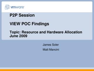 P2P Session VIEW POC Findings Topic: Resource and Hardware Allocation June 2009