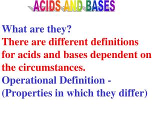 What are they? There are different definitions for acids and bases dependent on the circumstances.