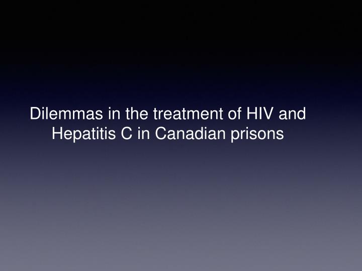 dilemmas in the treatment of hiv and hepatitis c in canadian prisons