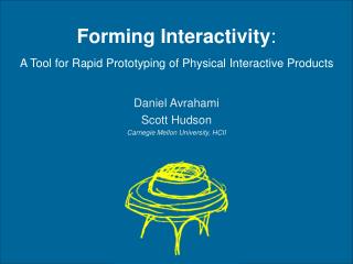 Forming Interactivity : A Tool for Rapid Prototyping of Physical Interactive Products