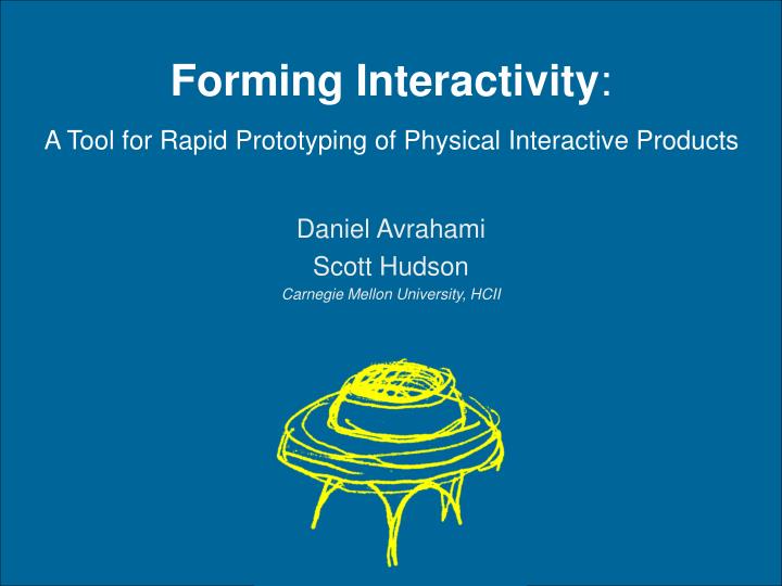 forming interactivity a tool for rapid prototyping of physical interactive products