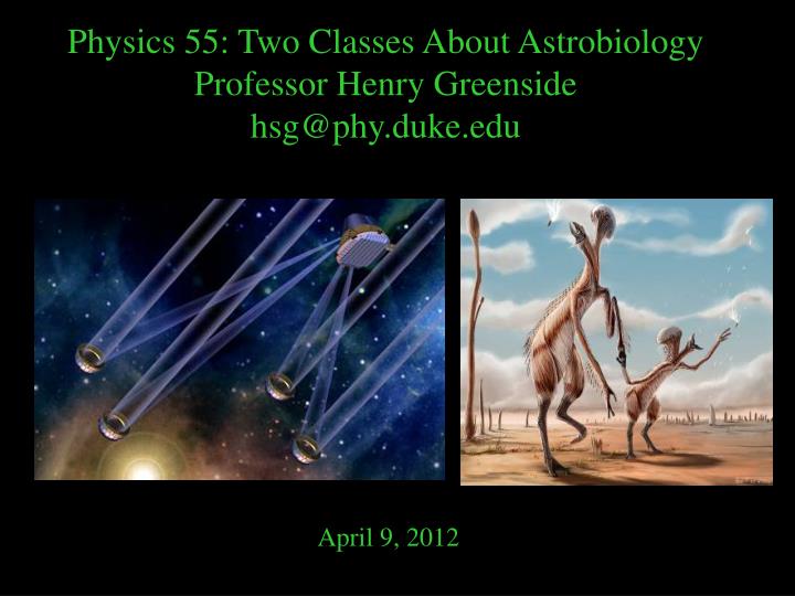 physics 55 two classes about astrobiology professor henry greenside hsg@phy duke edu