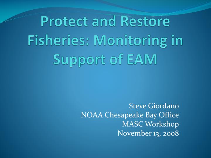 protect and restore fisheries monitoring in support of eam