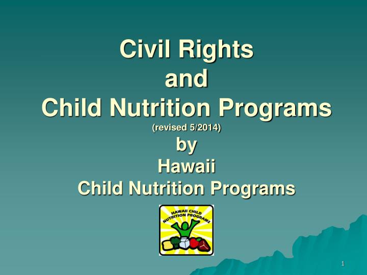 civil rights and child nutrition programs revised 5 2014 by hawaii child nutrition programs