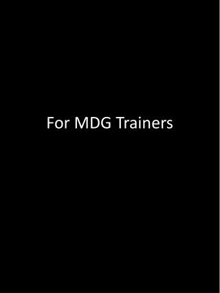 For MDG Trainers