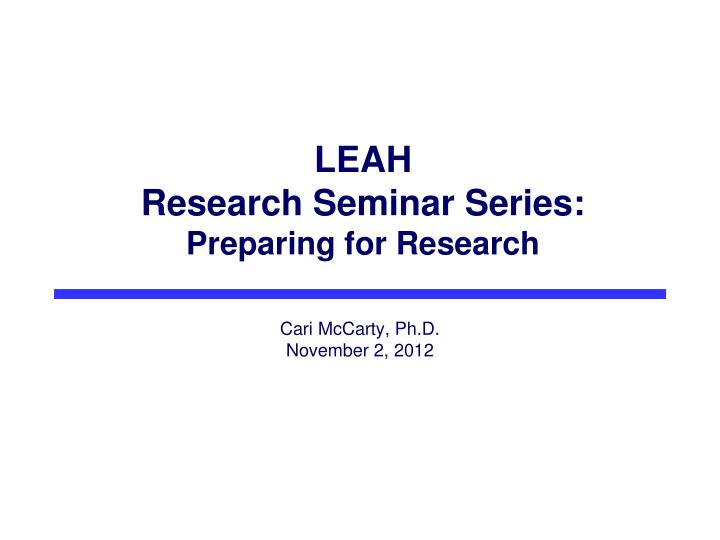 leah research seminar series preparing for research