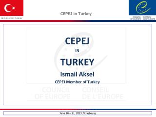 CEPEJ IN TURKEY I smail Aksel CEPEJ Member of Turkey