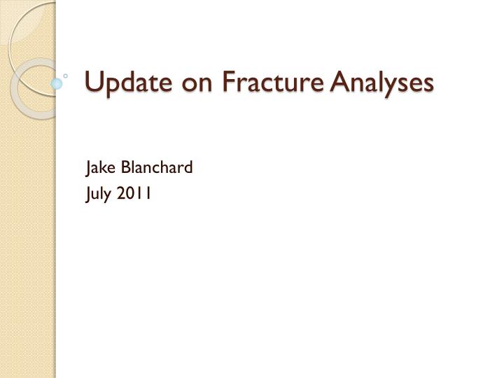 update on fracture analyses