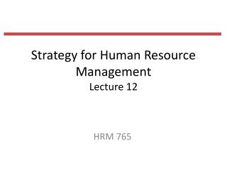 Strategy for Human Resource Management Lecture 12
