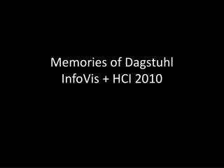 Memories of Dagstuhl InfoVis + HCI 2010