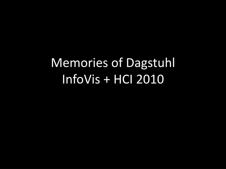 memories of dagstuhl infovis hci 2010