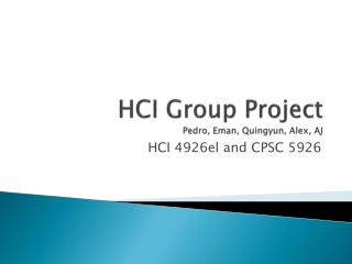HCI Group Project Pedro, Eman, Quingyun, Alex, AJ