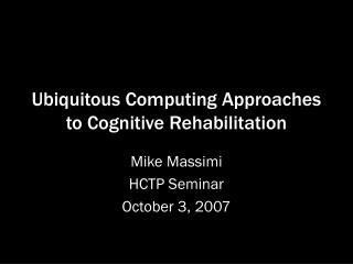 Ubiquitous Computing Approaches to Cognitive Rehabilitation