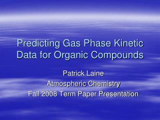 Predicting Gas Phase Kinetic Data for Organic Compounds