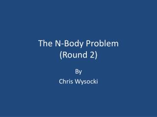 The N-Body Problem (Round 2)