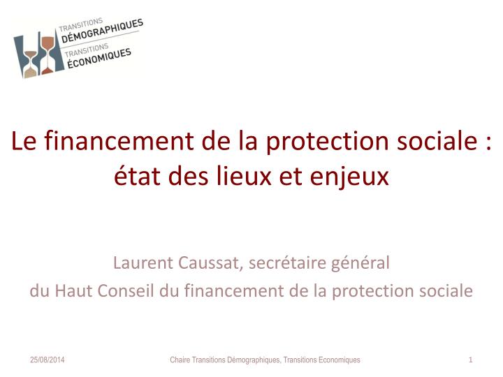 le financement de la protection sociale tat des lieux et enjeux