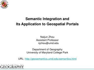 Semantic Integration and Its Application to Geospatial Portals Naijun Zhou Assistant Professor