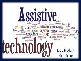 Robin Renfroe's Assistive Technology Presentation