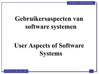 Gebruikersaspecten van software systemen User Aspects of Software Systems
