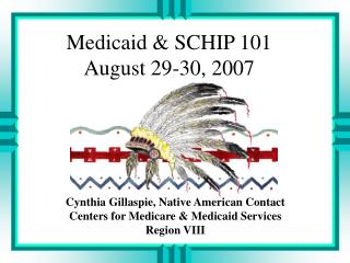 Medicaid &amp; SCHIP 101 August 29-30, 2007