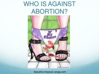 WHO IS AGAINST ABORTION?