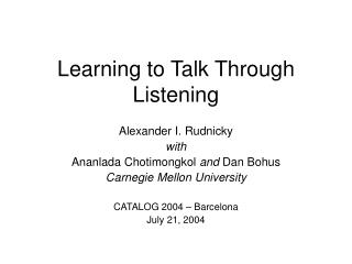 Learning to Talk Through Listening