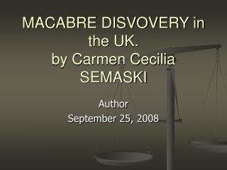 MACABRE DISVOVERY in the UK. by Carmen Cecilia SEMASKI