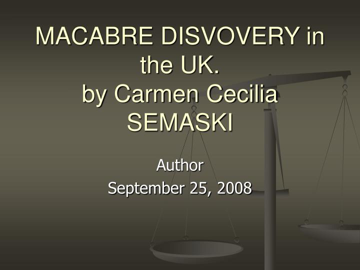macabre disvovery in the uk by carmen cecilia semaski