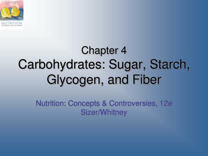 chapter 4 carbohydrates sugar starch glycogen and fiber