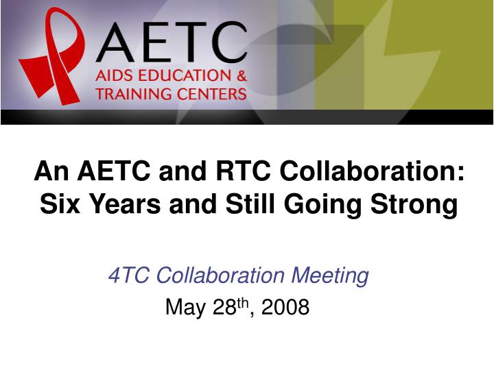 an aetc and rtc collaboration six years and still going strong