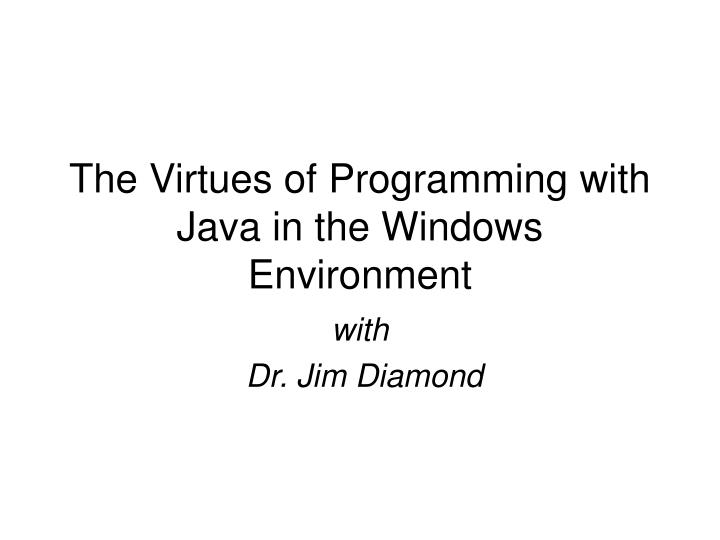 the virtues of programming with java in the windows environment