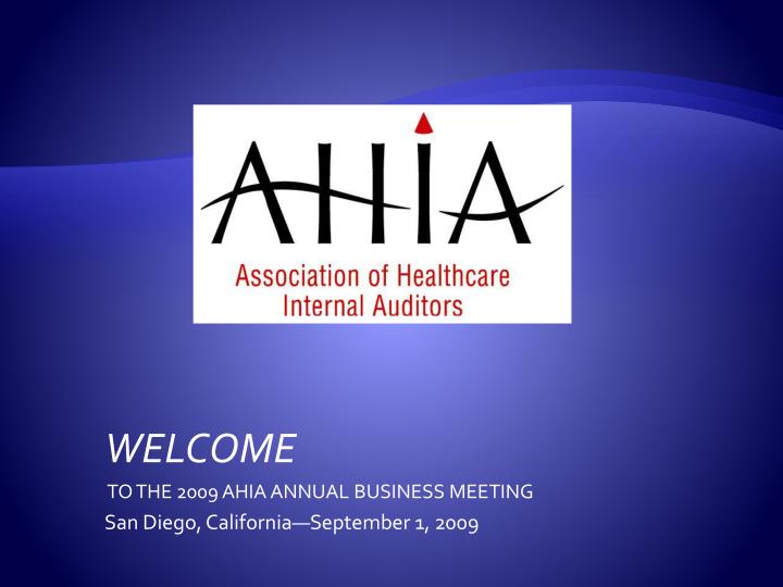 welcome to the 2009 ahia annual business meeting san diego california september 1 2009