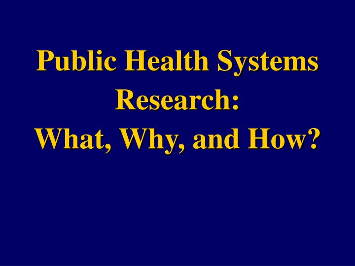 public health systems research what why and how