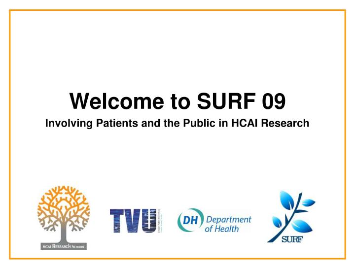 welcome to surf 09 involving patients and the public in hcai research