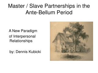Master / Slave Partnerships in the Ante-Bellum Period