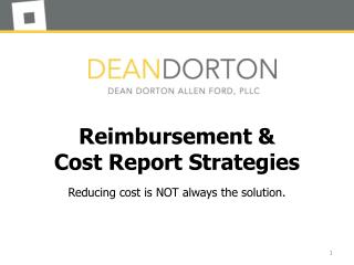 Reimbursement &amp; Cost Report Strategies Reducing cost is NOT a lways the solution.