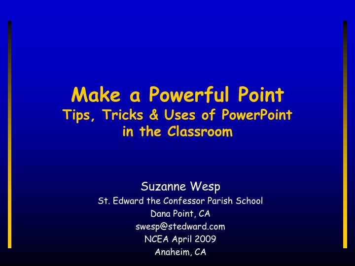 make a powerful point tips tricks uses of powerpoint in the classroom