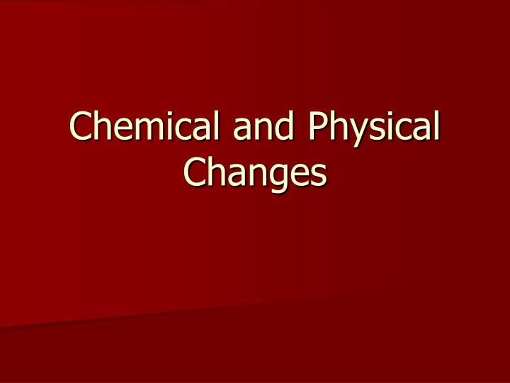 chemical and physical changes