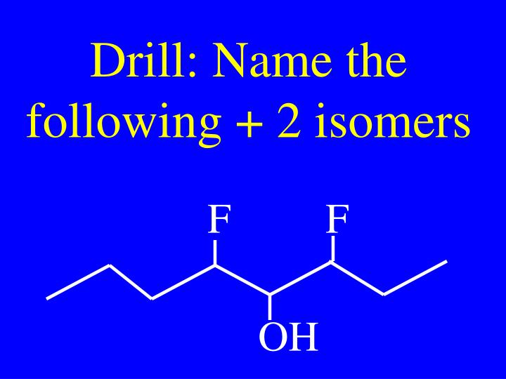 drill name the following 2 isomers