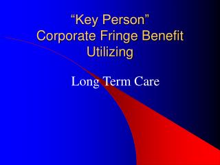 “Key Person” Corporate Fringe Benefit Utilizing