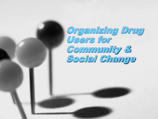 Organizing Drug Users for Community &amp; Social Change