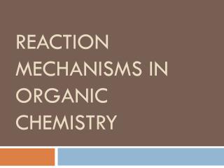 Reaction mechanisms in organic chemistry