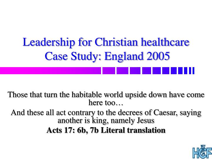 leadership for christian healthcare case study england 2005