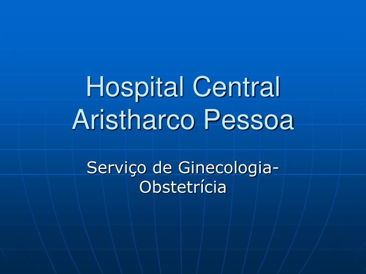 hospital central aristharco pessoa