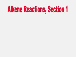 Alkene Reactions, Section 1