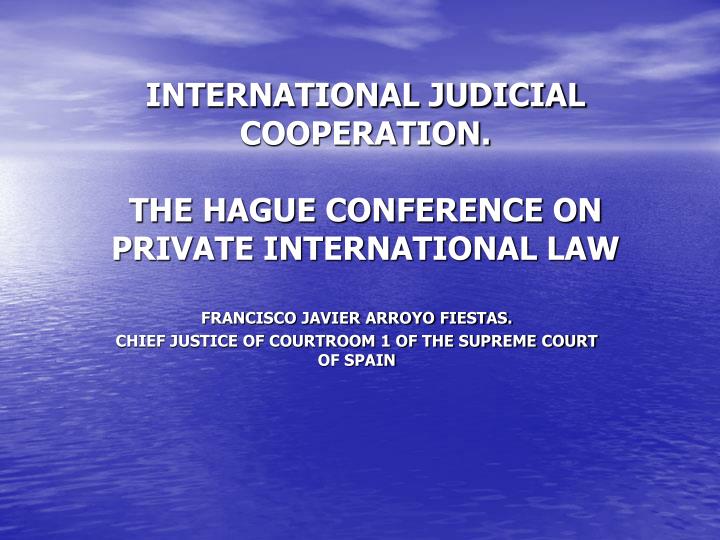 international judicial cooperation the hague conference on private international law