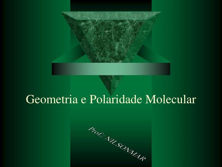 geometria e polaridade molecular