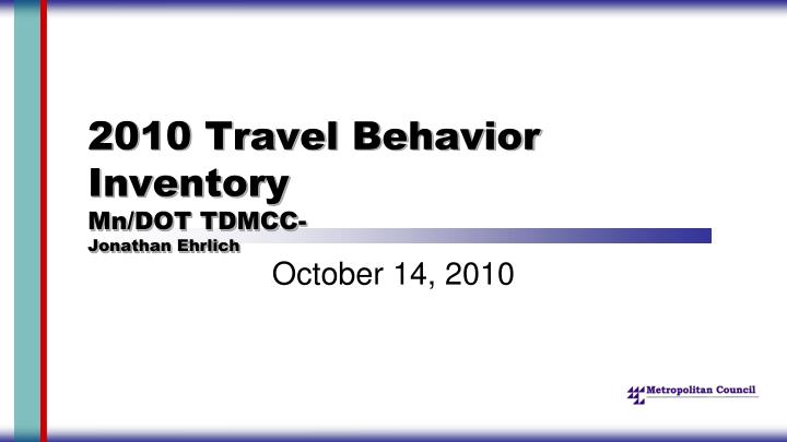 2010 travel behavior inventory mn dot tdmcc jonathan ehrlich