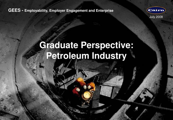 graduate perspective petroleum industry